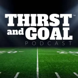 Thirst and Goal Podcast (NFL)™ artwork