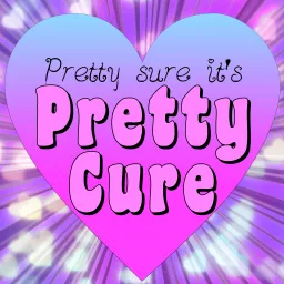 Pretty Sure It's Pretty Cure Podcast artwork