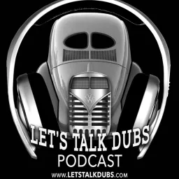 Let’s Talk Dubs Podcast artwork