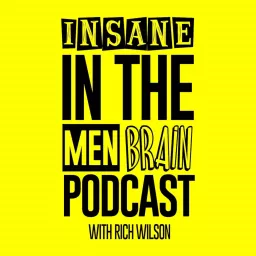 Insane In The Men Brain Podcast artwork