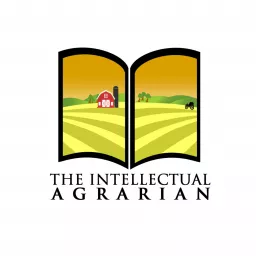The Intellectual Agrarian: Philosophy From The Farm Podcast artwork
