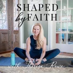 Shaped by Faith Archives - Shaped by Faith with Theresa Rowe Podcast artwork