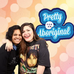 Pretty For An Aboriginal Podcast artwork