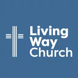 Living Way Church Podcast artwork