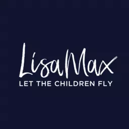 Lisa Max - Let the Children Fly! Podcast artwork