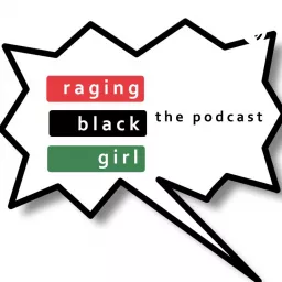 raging black girl: the podcast