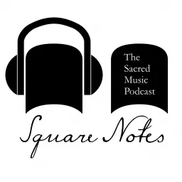 Square Notes: The Sacred Music Podcast artwork