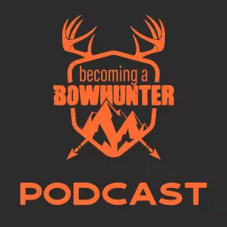 Becoming a Bowhunter Podcast artwork