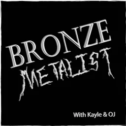 Bronze Metalist Podcast artwork