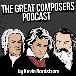 The Great Composers Podcast - a classical music podcast artwork