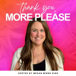 Thank You, More Please with Megan Minns King