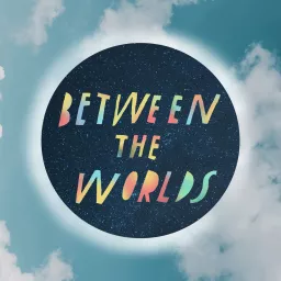 Between the Worlds Podcast artwork