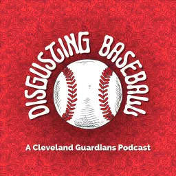 Disgusting Baseball, a Cleveland Guardians Podcast artwork