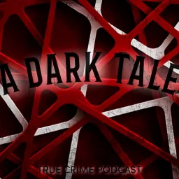 A Dark Tale True Crime Podcast artwork