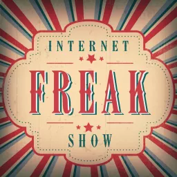Internet Freakshow - Stories of Internet Mysteries, Trolls, Weirdos, and Freaks Podcast artwork