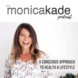 The Monica Kade Podcast: Health, Mindset, Career & Lifestyle artwork