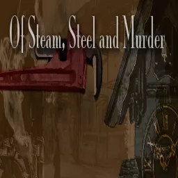 Of Steam, Steel and Murder Podcast artwork