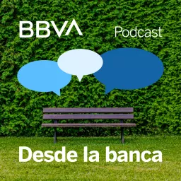 BBVA Desde la banca Podcast artwork