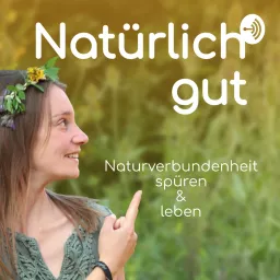 Natürlich Gut - Naturverbundenheit spüren und leben Podcast artwork
