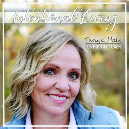Intentional Living with Tanya Hale Podcast artwork