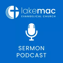 Lake Mac Evangelical Church Podcast artwork