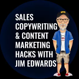Sales Copywriting and Content Marketing Hacks Podcast with Jim Edwards artwork