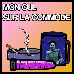 Mon Cul Sur La Commode Podcast artwork