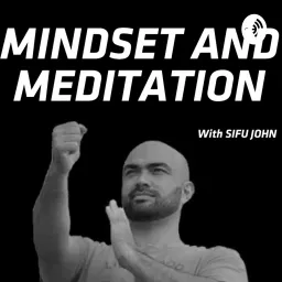 Meditation & Mindset - Sifu John