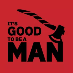 It's Good to Be a Man Podcast artwork