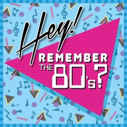 Hey! Remember the 80's? Podcast artwork