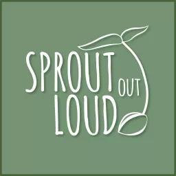 Sprout Out Loud Podcast artwork
