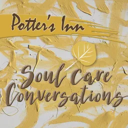 Potter's Inn Soul Care Conversations Podcast artwork