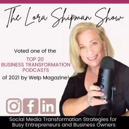The Lora Shipman Show - Social Media Transformation Strategies for Busy Entrepreneurs and Business Owners Podcast artwork