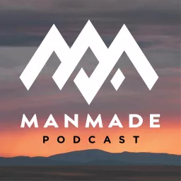 The ManMade Podcast