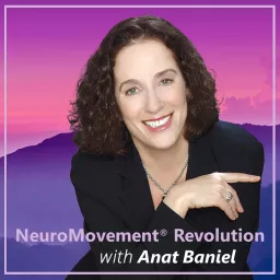 NeuroMovement Revolution with Anat Baniel Podcast artwork