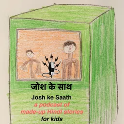 Josh Ke Saath - weekly kids podcast of made-up Hindi stories artwork