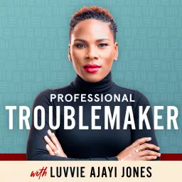 Professional Troublemaker with Luvvie Ajayi Jones Podcast artwork