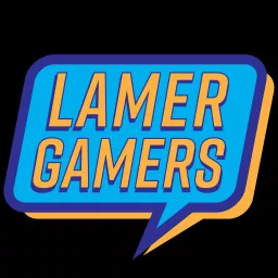 Lamer Gamers Podcast artwork