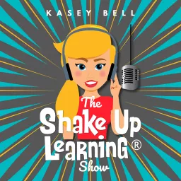 The Shake Up Learning Show with Kasey Bell Podcast artwork