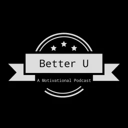 Better U -- A Motivational Podcast artwork