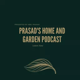 Prasads Home and Garden Podcast