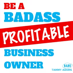 Be a PROFITABLE Badass Small Business Owner Podcast artwork