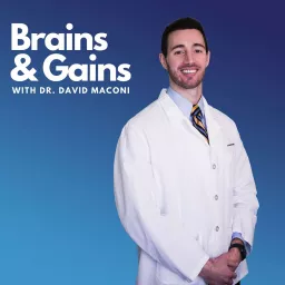 Brains and Gains with Dr. David Maconi Podcast artwork