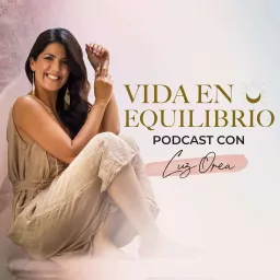 Vida en Equilibrio Podcast con Luz Orea artwork