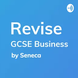 REVISE GCSE Business - A podcast by Seneca Learning