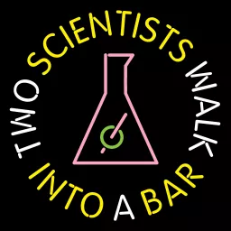 Two Scientists Walk Into a Bar Podcast artwork