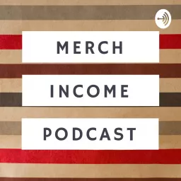 Merch Income Podcast artwork
