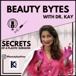 Beauty Bytes with Dr. Kay: Secrets of a Plastic Surgeon™ Podcast artwork
