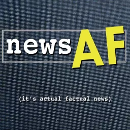 News AF - The Internet's Best News Stories that are Actual Factual News Podcast artwork