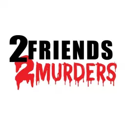 2 Friends 2 Murders Podcast artwork